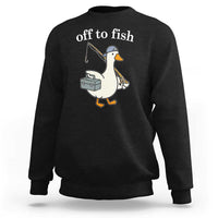 Funny Goose Fishing Sweatshirt Off to Fish Cute Waterfowl Angler Gift for Fishing Lovers