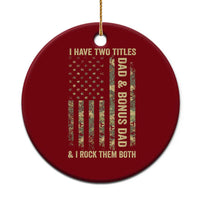 Funny Stepdad Ceramic Ornament I Have Two Titles Dad And Bonus Dad Camo American Flag