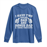 Funny Stepdad Long Sleeve Shirt I Have Two Titles Dad And Bonus Dad
