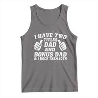 Funny Stepdad Tank Top I Have Two Titles Dad And Bonus Dad