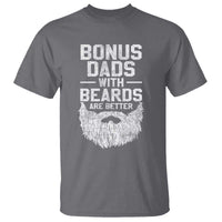 Bonus Dads With Beards Are Better T Shirt Funny Stepdad Stepfather Fathers Day