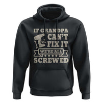 Cool Grandpa Hoodie If Grandpa Cant Fix It Were All Screwed Gift From Granddaughter Grandson