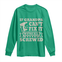 Cool Grandpa Long Sleeve Shirt If Grandpa Cant Fix It Were All Screwed Gift From Granddaughter Grandson