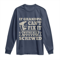 Cool Grandpa Long Sleeve Shirt If Grandpa Cant Fix It Were All Screwed Gift From Granddaughter Grandson