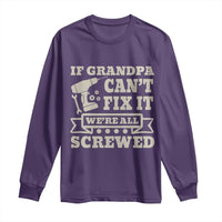 Cool Grandpa Long Sleeve Shirt If Grandpa Cant Fix It Were All Screwed Gift From Granddaughter Grandson