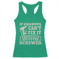 Cool Grandpa Racerback Tank Top If Grandpa Cant Fix It Were All Screwed Gift From Granddaughter Grandson