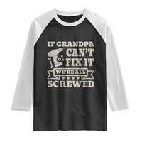 Cool Grandpa Raglan Shirt If Grandpa Cant Fix It Were All Screwed Gift From Granddaughter Grandson