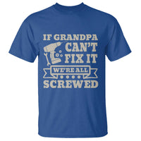 Cool Grandpa T Shirt If Grandpa Cant Fix It Were All Screwed Gift From Granddaughter Grandson