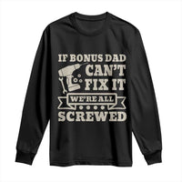 Funny Stepdad Long Sleeve Shirt Retro If Bonus Dad Cant Fix It Were All Screwed