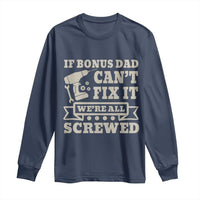Funny Stepdad Long Sleeve Shirt Retro If Bonus Dad Cant Fix It Were All Screwed