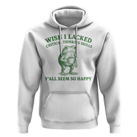 Sarcastic Overthinking Frog Coffee Meme Hoodie Wish I Lacked Critical Thinking Skills Y'all Seem So Happy