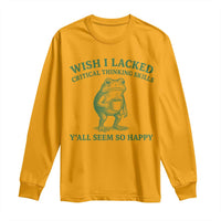 Sarcastic Overthinking Frog Coffee Meme Long Sleeve Shirt Wish I Lacked Critical Thinking Skills Y'all Seem So Happy