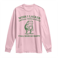 Sarcastic Overthinking Frog Coffee Meme Long Sleeve Shirt Wish I Lacked Critical Thinking Skills Y'all Seem So Happy