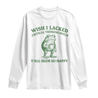 Sarcastic Overthinking Frog Coffee Meme Long Sleeve Shirt Wish I Lacked Critical Thinking Skills Y'all Seem So Happy