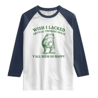 Sarcastic Overthinking Frog Coffee Meme Raglan Shirt Wish I Lacked Critical Thinking Skills Y'all Seem So Happy