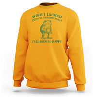 Sarcastic Overthinking Frog Coffee Meme Sweatshirt Wish I Lacked Critical Thinking Skills Y'all Seem So Happy