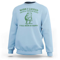 Sarcastic Overthinking Frog Coffee Meme Sweatshirt Wish I Lacked Critical Thinking Skills Y'all Seem So Happy