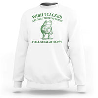 Sarcastic Overthinking Frog Coffee Meme Sweatshirt Wish I Lacked Critical Thinking Skills Y'all Seem So Happy
