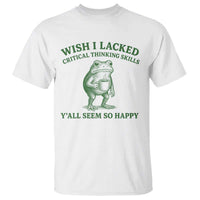 Sarcastic Overthinking Frog Coffee Meme T Shirt Wish I Lacked Critical Thinking Skills Y'all Seem So Happy