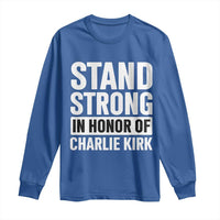 Stand Strong in Honor of Charlie Kirk Long Sleeve Shirt - Wonder Print Shop