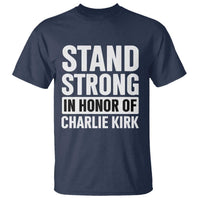 Stand Strong in Honor of Charlie Kirk T Shirt - Wonder Print Shop