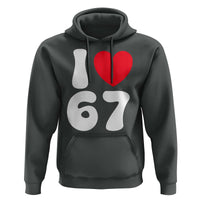 I Love 67 Hoodie 67th Birthday Six Seven Funny Gen Alpha Slang Saying - Wonder Print Shop