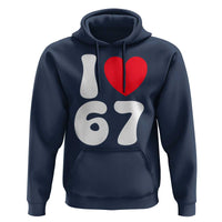 I Love 67 Hoodie 67th Birthday Six Seven Funny Gen Alpha Slang Saying - Wonder Print Shop