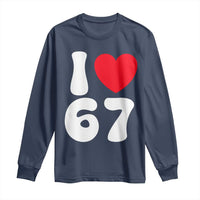 I Love 67 Long Sleeve Shirt 67th Birthday Six Seven Funny Gen Alpha Slang Saying - Wonder Print Shop