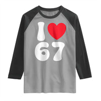 I Love 67 Raglan Shirt 67th Birthday Six Seven Funny Gen Alpha Slang Saying - Wonder Print Shop