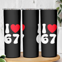 I Love 67 Skinny Tumbler 67th Birthday Six Seven Funny Gen Alpha Slang Saying - Wonder Print Shop