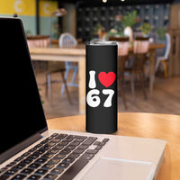 I Love 67 Skinny Tumbler 67th Birthday Six Seven Funny Gen Alpha Slang Saying - Wonder Print Shop