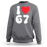 I Love 67 Sweatshirt 67th Birthday Six Seven Funny Gen Alpha Slang Saying - Wonder Print Shop