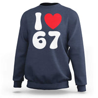 I Love 67 Sweatshirt 67th Birthday Six Seven Funny Gen Alpha Slang Saying - Wonder Print Shop