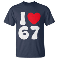 I Love 67 T Shirt 67th Birthday Six Seven Funny Gen Alpha Slang Saying - Wonder Print Shop