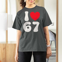 I Love 67 T Shirt For Women 67th Birthday Six Seven Funny Gen Alpha Slang Saying - Wonder Print Shop