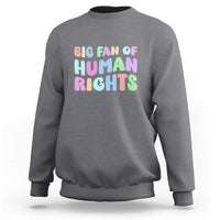 Big Fan Of Human Rights Sweatshirt Social Justice Equality Activist - Wonder Print Shop