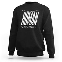 Big Fan Of Human Rights Sweatshirt Equality Activist - Wonder Print Shop