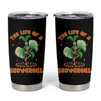 Funny Halloween Costume Showgirl Tumbler Cup The Life of A Showghoul Slay Skeleton Girl - Wonder Print Shop