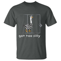 Silly Goose T Shirt Got Too Silly