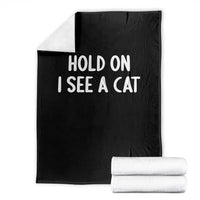 Hold On I See A Cat Throw Blanket Funny Pet Parent Humor Cat Person - Wonder Print Shop