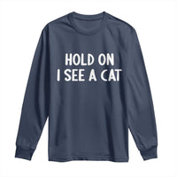 Hold On I See A Cat Long Sleeve Shirt Funny Pet Parent Humor Cat Person - Wonder Print Shop