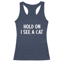 Hold On I See A Cat Racerback Tank Top Funny Pet Parent Humor Cat Person - Wonder Print Shop