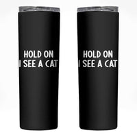 Hold On I See A Cat Skinny Tumbler Funny Pet Parent Humor Cat Person - Wonder Print Shop