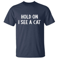 Hold On I See A Cat T Shirt Funny Pet Parent Humor Cat Person - Wonder Print Shop