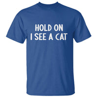 Hold On I See A Cat T Shirt Funny Pet Parent Humor Cat Person - Wonder Print Shop