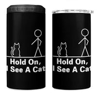 Hold On I See A Cat 4 in 1 Can Cooler Tumbler Funny Cat Person Stick Figure Graphic - Wonder Print Shop