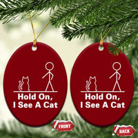 Hold On I See A Cat Ceramic Ornament Funny Cat Person Stick Figure Graphic - Wonder Print Shop