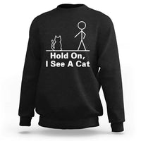 Hold On I See A Cat Sweatshirt Funny Cat Person Stick Figure Graphic - Wonder Print Shop