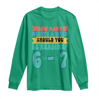 Funny 67 Six Seven Teacher Long Sleeve Shirt How Many Nights A Week Should You Be Reading 6 7 - Wonder Print Shop