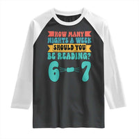 Funny 67 Six Seven Teacher Raglan Shirt How Many Nights A Week Should You Be Reading 6 7 - Wonder Print Shop
